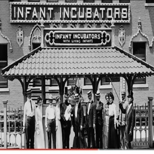 53: Waking UP to The 1880 World Fair ”incubator babies”