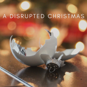Disrupted Plans // A Disrupted Christmas (S. Wilmert, Frye Farm Campus)