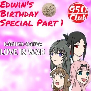 Kaguya-sama: Love Is War / Edwin’s Birthday Special Part 1