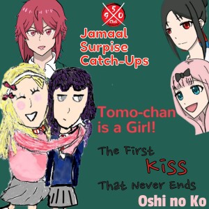 Tomo-chan is a Girl! /Oshi No Ko / Kaguya-sama: Love is War Movie ”The First Kiss That Never Ends”