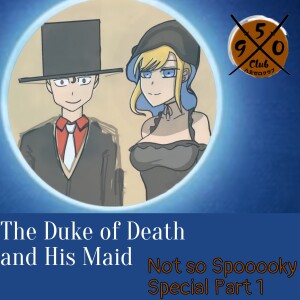 The Duke of Death and His Maid / Not So Spooooky Special Part 1