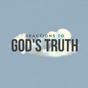 Reactions to God’s Truth