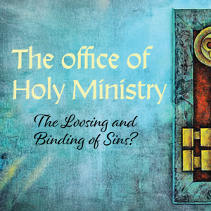 3P1S Episode 16: Loosening and Binding Sins? Taking A Closer Look At The Office Of The Keys