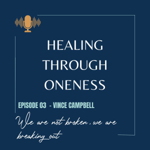 Ep. #3: Vince Campbell - ”We Are Not Broken, We Are Breaking Out”