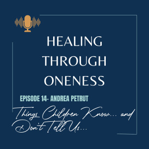 Ep. #14: Andrea Petrut - Things Children Know... and Don’t Tell Us