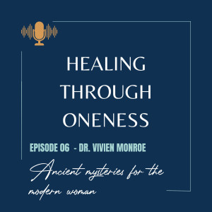 Ep. #6: Dr. Vivien Monroe - Ancient Mysteries for the Modern Woman