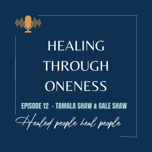 Ep. #12: Tamala Shaw & Gale Shaw - Healed People Heal People