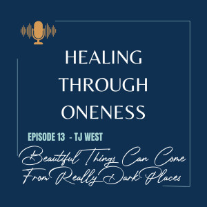 Ep. #13: TJ West - Beautiful Things Can Come From Really Dark Places