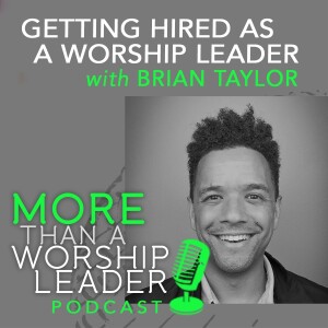 Getting Hired as a Worship Leader | Brian Taylor