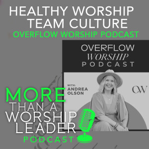 Healthy Worship Team Culture | Overflow Worship Podcast