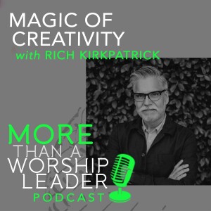 Magic of Creativity | Rich Kirkpatrick