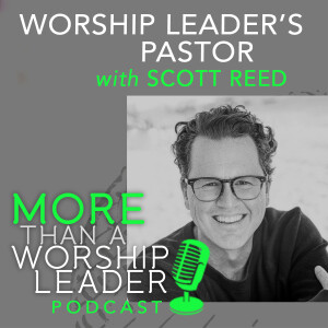 Worship Leader's Pastor | Scott Reed