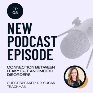 Connection between Leaky Gut and Mood Disorders with Dr. Susan Trachman