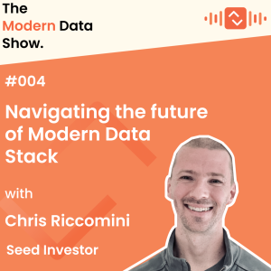 S01 E04: Navigating the future of Modern Data Stack with Chris Riccomini, Speed Investor