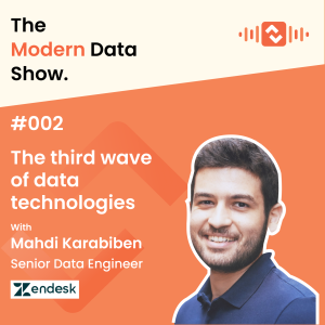 S01 E02: The third wave of data technologies with Mahdi Karabiben, Zendesk