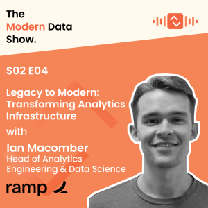 S02 E04: Legacy to Modern: Transforming Analytics Infrastructure with Ian Macomber, Head of Analytics Engineering & Data Science at Ramp