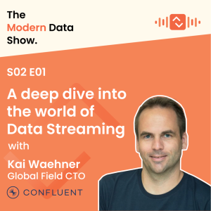 S02 E01: A deep dive into the world of Data Streaming with Kai Waehner, Global Field CTO at Confluent