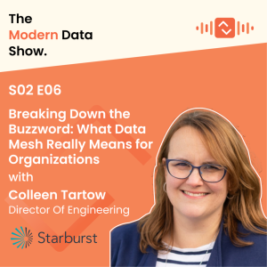 S02  E06 Breaking Down the Buzzword: What Data Mesh Really Means for Organizations with Colleen Tartow, Director of Engineering at Starburst data