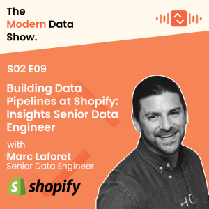 S02 E09: Building Data Pipelines at Shopify: Insights from Marc Laforet, Senior Data Engineer at Shopify