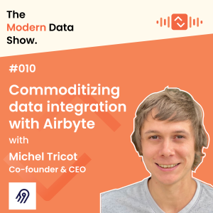 S01 E10: Commoditizing data integration with Airbyte, Michel Tricot, Co-founder and CEO, Airbyte