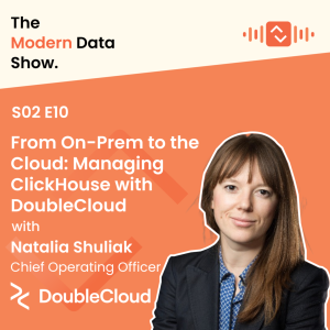 S02 E10: From On-Prem to the Cloud: Managing ClickHouse with DoubleCloud with Natalia Shuliak, COO at DoubleCloud