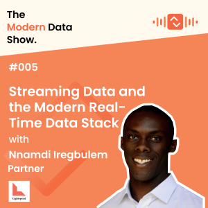 S01 E05: Streaming Data and the Modern Real-Time Data Stack with Nnamdi Iregbulem, Lightspeed Venture