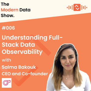 S01 E06: Understanding Full-Stack Data Observability with Salma Bakouk, Co-founder of Sifflet Data