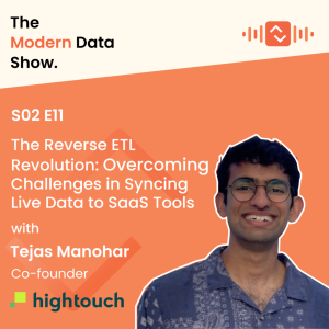 S02 E11: The Reverse ETL Revolution: Overcoming Challenges in Syncing Live Data to SaaS Tools with Tejas Manohar, Co-founder and Co-CEO at Hightouch
