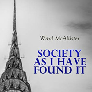 Society as I Have Found It by Ward McAllister ~ Full Audiobook