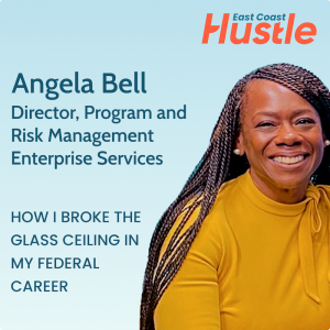 The Hustle Story: How Angela Bell Broke The Glass Ceiling In Her Federal Career