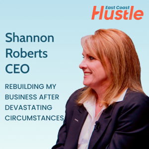 Episode 08: The Hustle Story: Firing my best friend and rebuilding my collapsed business after Covid- Shannon Roberts, CEO