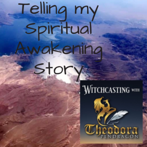 Telling My Story On Witchcasting with Theodora Pendragon #57.5