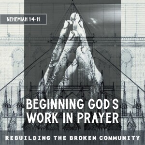 Sunday, May 14, 2023 -Beginning God’s Work in Prayer