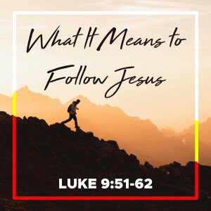 Sunday, January 5, 2025 - What It Means to Follow Jesus