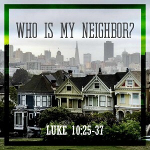 Sunday, January 12, 2025 - Who Is My Neighbor?
