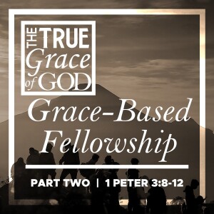 Sunday, June 2, 2024 - Grace-Based Fellowship-PART TWO