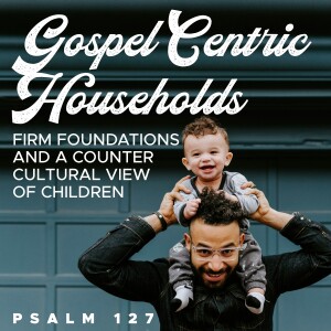 Sunday, July 28, 2024 - Gospel Centric Households