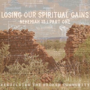 Sunday, September 24, 2023 - Losing Our Spiritual Gains  |  Part One