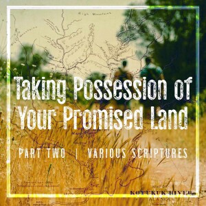 Sunday, September 8, 2024 - Taking Possession of Your Promised Land - Part 2