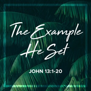 Sunday, March 24, 2024 -The Example He Set