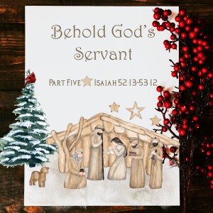 Sunday, December 31, 2023 - Behold God’s Servant  |  Part Five