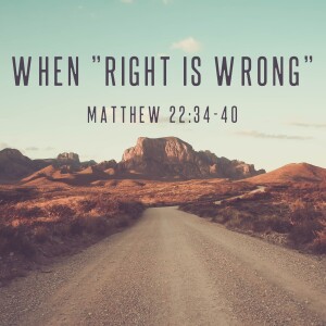 Sunday, August 20, 2023 - When ”Right is Wrong”