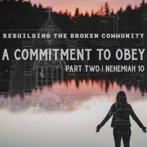 Sunday, August 13, 2023 - A Commitment to Obey  |  Part Two