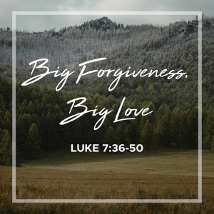 Sunday, November 17, 2024 - Big Forgiveness, Big Love