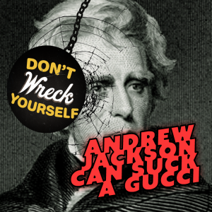 Andrew Jackson Can Suck a Gucci