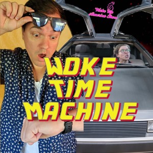 Riding the Woke Time Machine