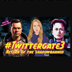 #Twittergate3: Return Of The Shadowbanned
