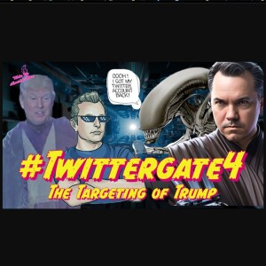 #Twittergate4: The Targeting of Trump