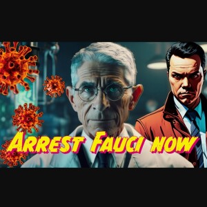 Arrest Anthony Fauci Now!