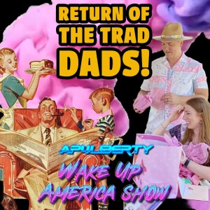 Indispensable Men: Return of the Trad Dads!